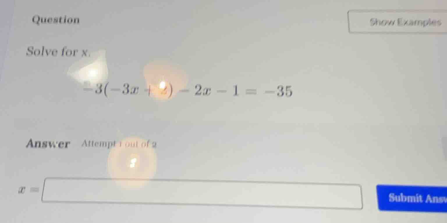 question solve for x. -3(-3x + 2) - 2x - 1 = -35 answer attempt 1 out o…