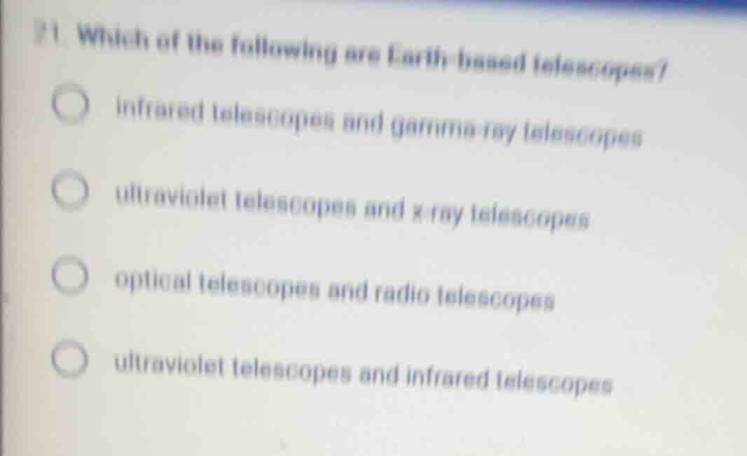 21. which of the following are earth - based telescopes? - infrared tel…