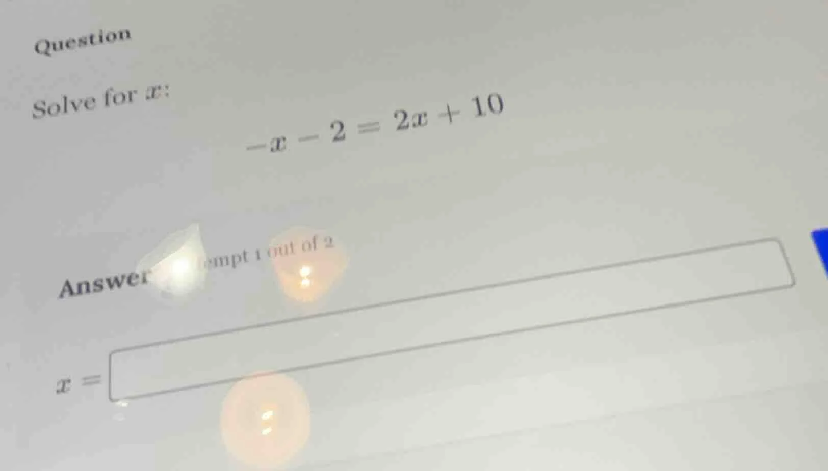 question solve for x: -x - 2 = 2x + 10 answer empt 1 out of 2 x =