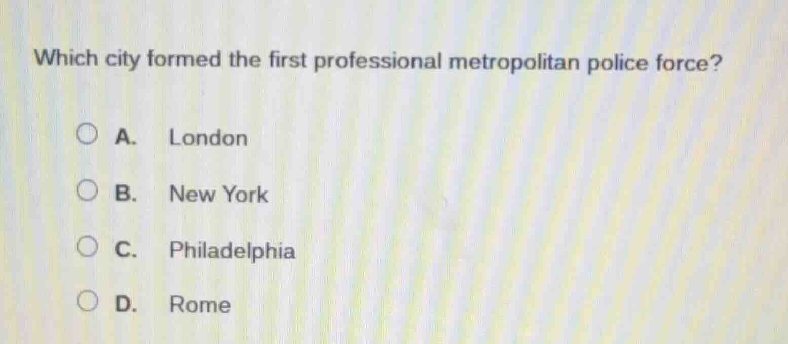 which city formed the first professional metropolitan police force? a. …