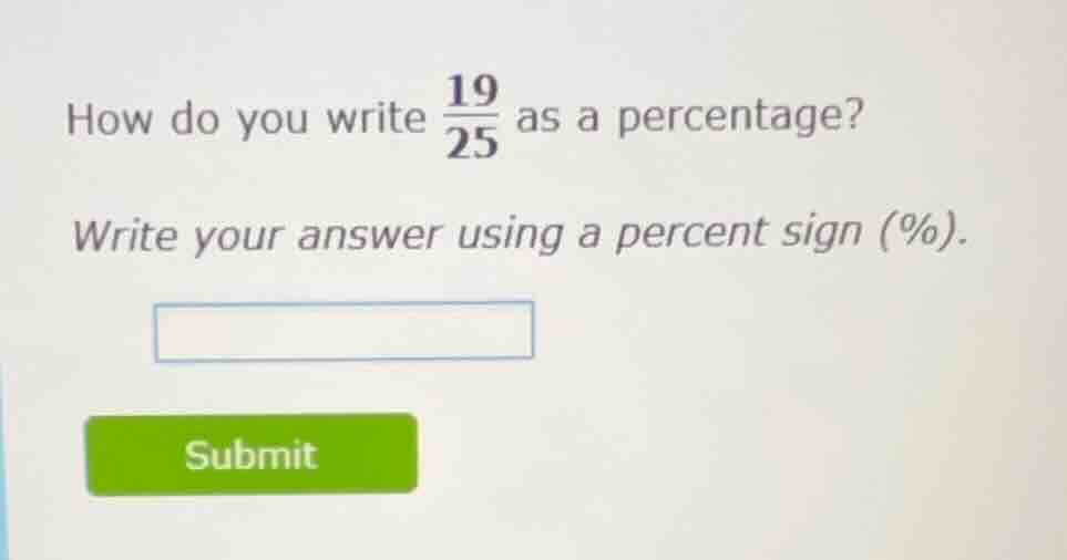 how do you write \\(\\frac{19}{25}\\) as a percentage? write your answe…