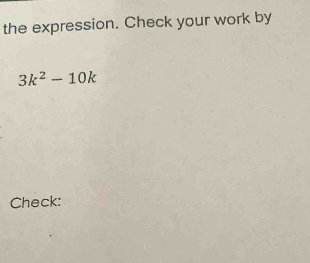the expression. check your work by $3k^2 - 10k$ check: