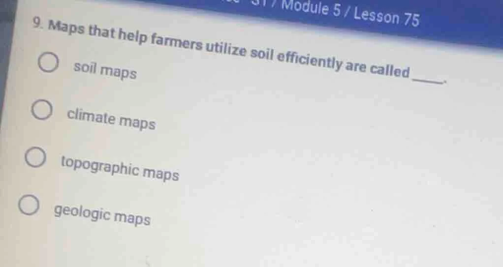 9. maps that help farmers utilize soil efficiently are called ____. soi…