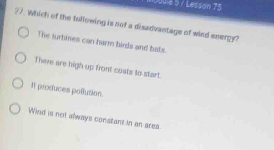 27. which of the following is not a disadvantage of wind energy? the tu…