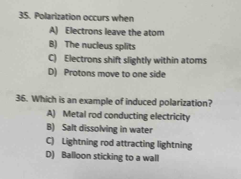 35. polarization occurs when a) electrons leave the atom b) the nucleus…