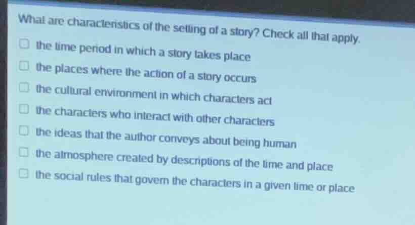 what are characteristics of the setting of a story? check all that appl…