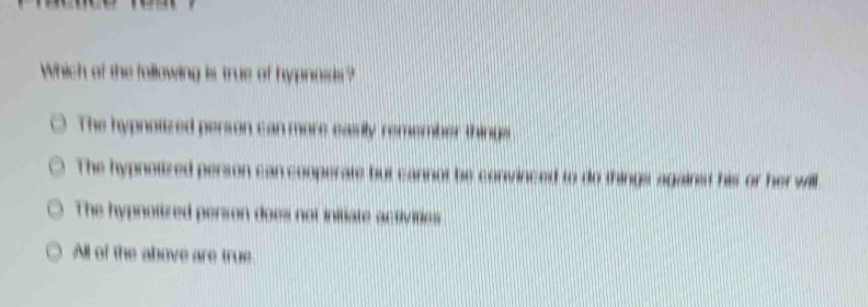 which of the following is true of hypnosis? - the hypnotized person can…