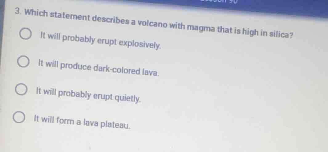 3. which statement describes a volcano with magma that is high in silic…