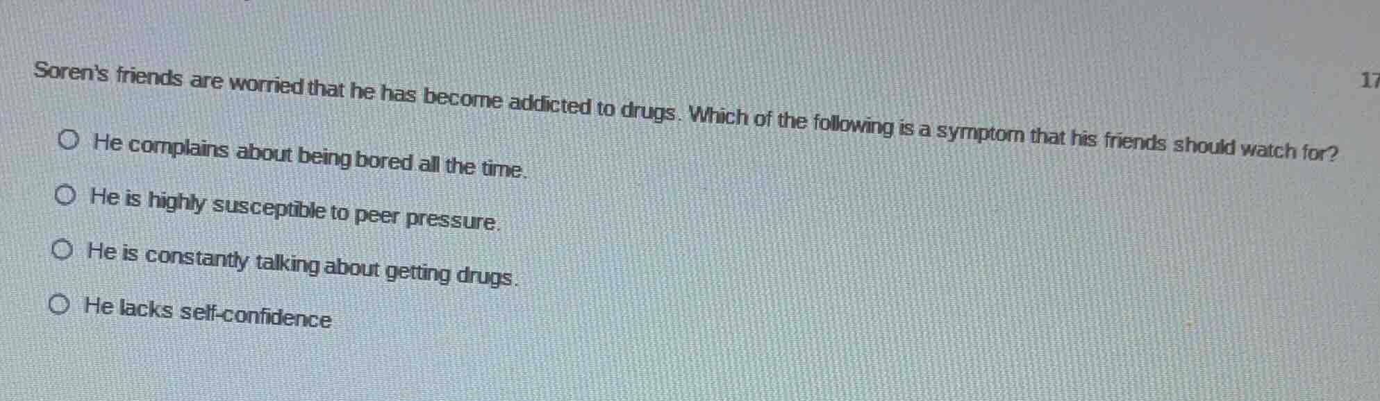 sorens friends are worried that he has become addicted to drugs. which …