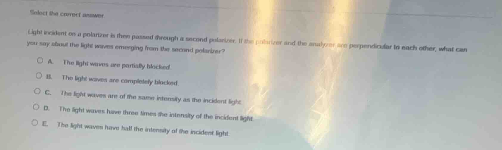 select the correct answer. light incident on a polarizer is then passed…
