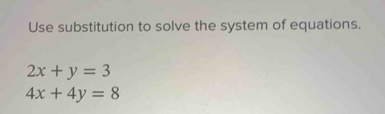 use substitution to solve the system of equations.\ $2x + y = 3$\ $4x +…