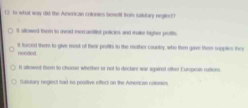 12 in what way did the american colonies benefit from salutary neglect?…