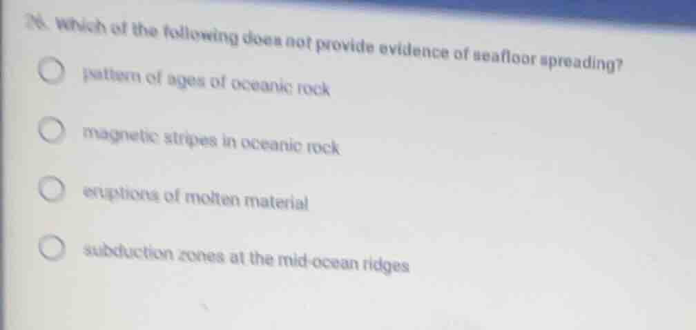 26. which of the following does not provide evidence of seafloor spread…