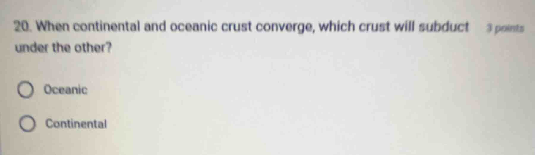 20. when continental and oceanic crust converge, which crust will subdu…