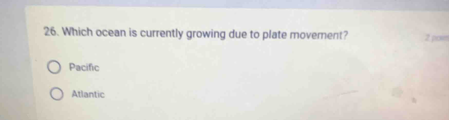 26. which ocean is currently growing due to plate movement? pacific atl…