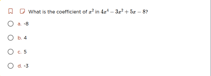 what is the coefficient of $x^2$ in $4x^4 - 3x^2 + 5x - 8$? a. -8 b. 4 …