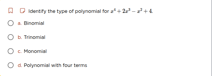 identify the type of polynomial for (x^{4}+2x^{3}-x^{2}+4). a. binomial…