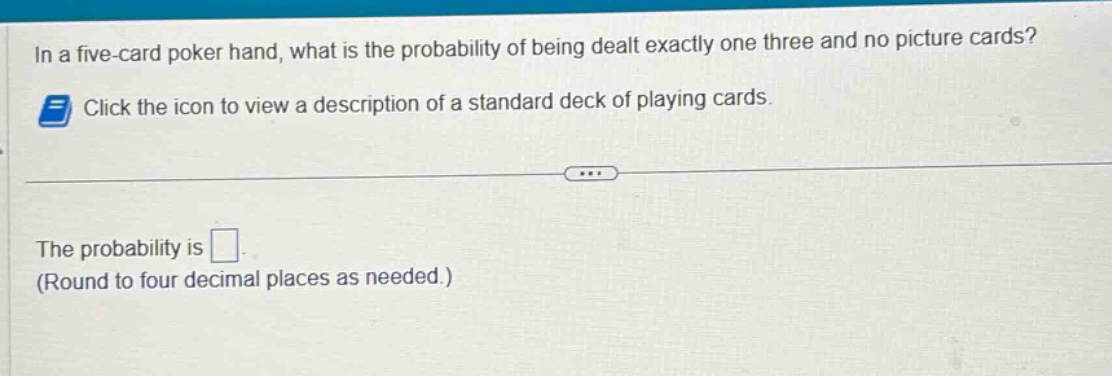 in a five - card poker hand, what is the probability of being dealt exa…