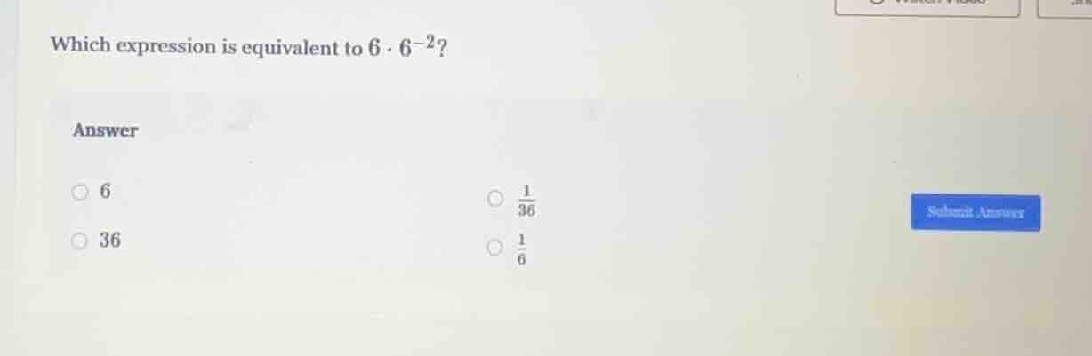 which expression is equivalent to $6 \\cdot 6^{-2}$? answer $\\circ$ 6 …