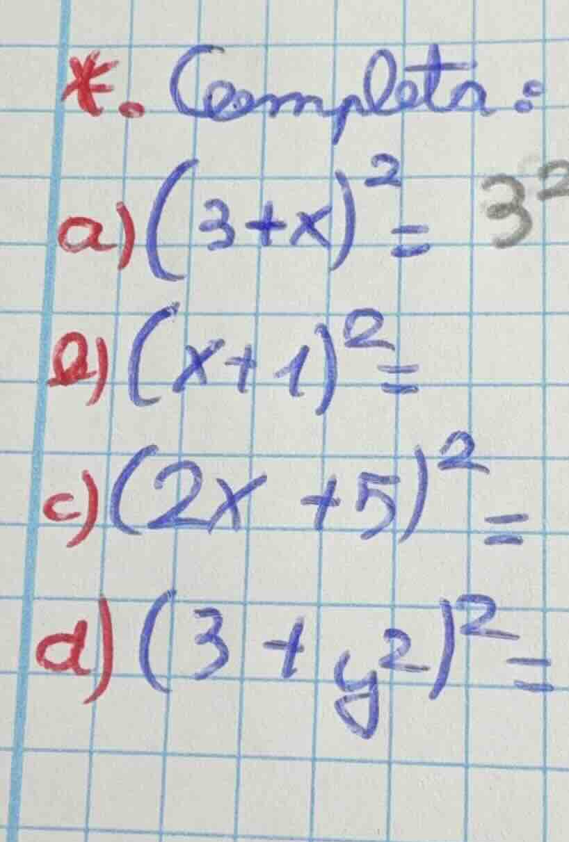 *. completa : a) $(3 + x)^2 =$ b) $(x + 1)^2 =$ c) $(2x + 5)^2 =$ d) $(…