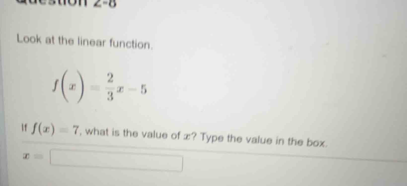 question 2-8 look at the linear function. $f(x) = \\frac{2}{3}x - 5$ if…