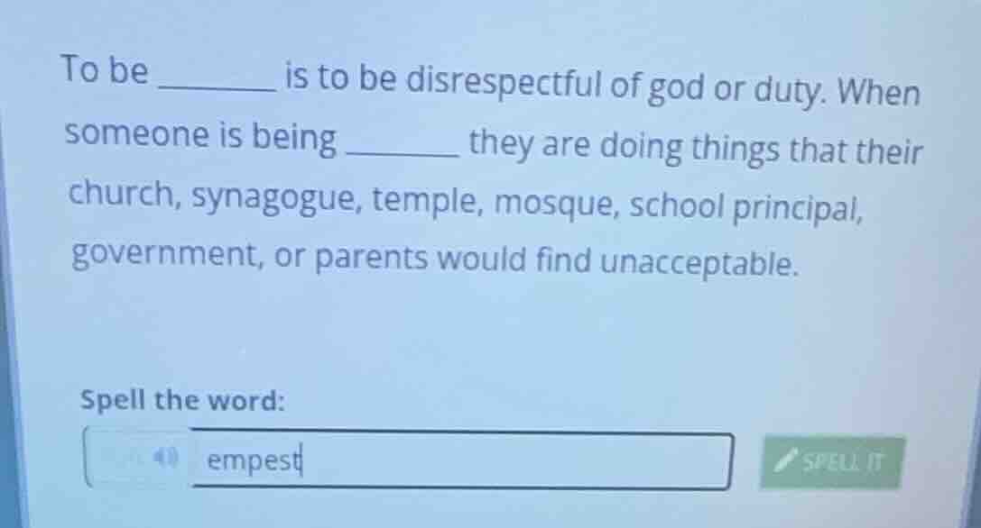 to be ______ is to be disrespectful of god or duty. when someone is bei…