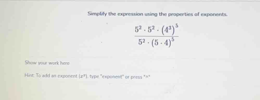 simplify the expression using the properties of exponents.\\(dfrac{5^{2…