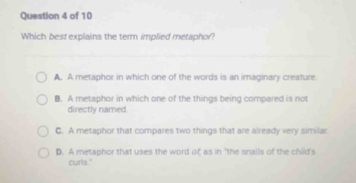 question 4 of 10 which best explains the term implied metaphor? a. a me…