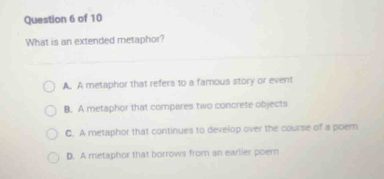 question 6 of 10 what is an extended metaphor? a. a metaphor that refer…