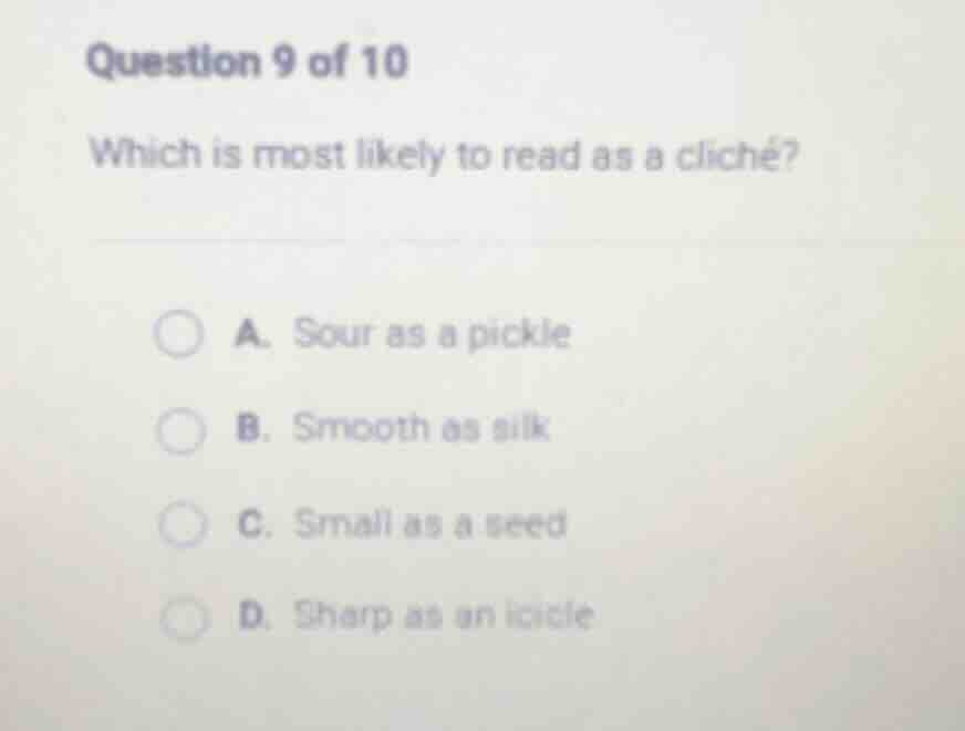 question 9 of 10 which is most likely to read as a cliche? a. sour as a…