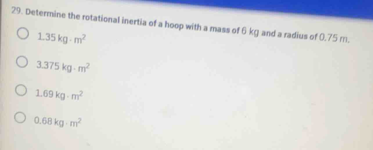 29. determine the rotational inertia of a hoop with a mass of 6 kg and …