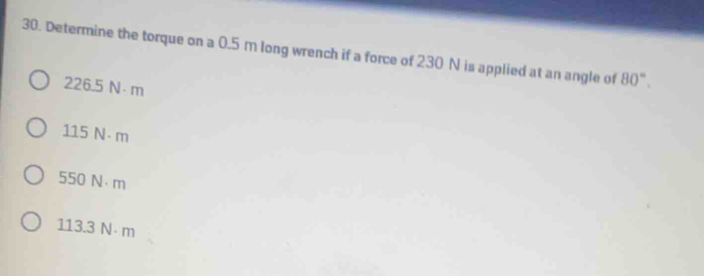 30. determine the torque on a 0.5 m long wrench if a force of 230 n is …