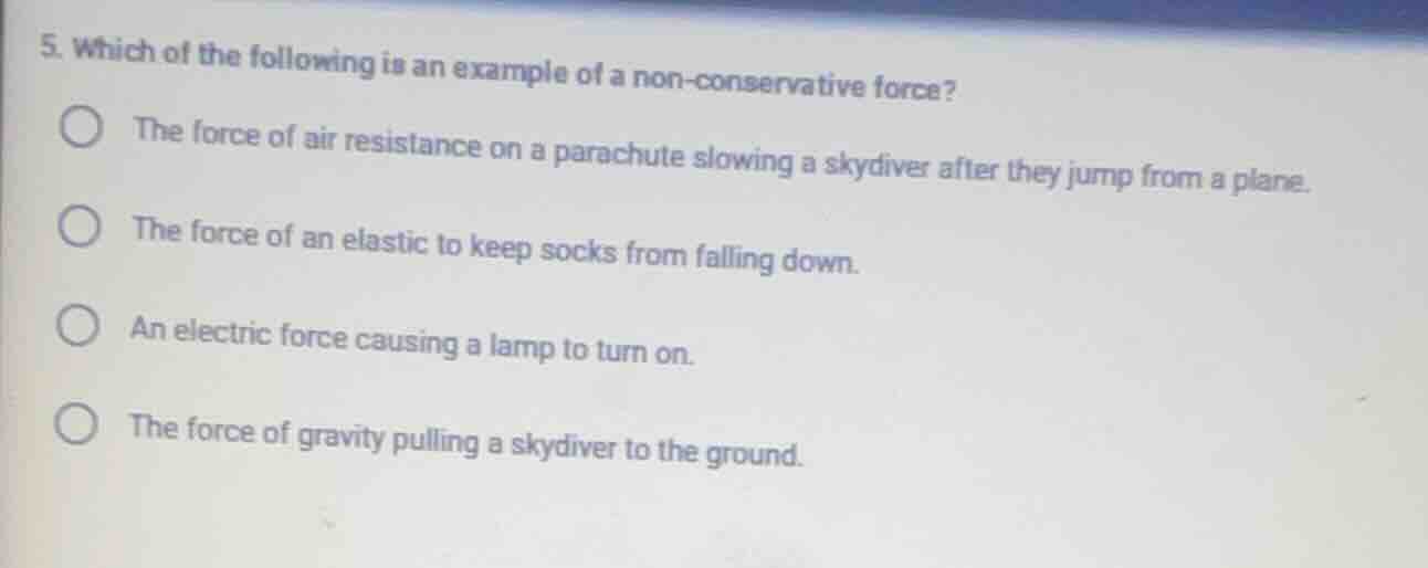 5. which of the following is an example of a non - conservative force? …