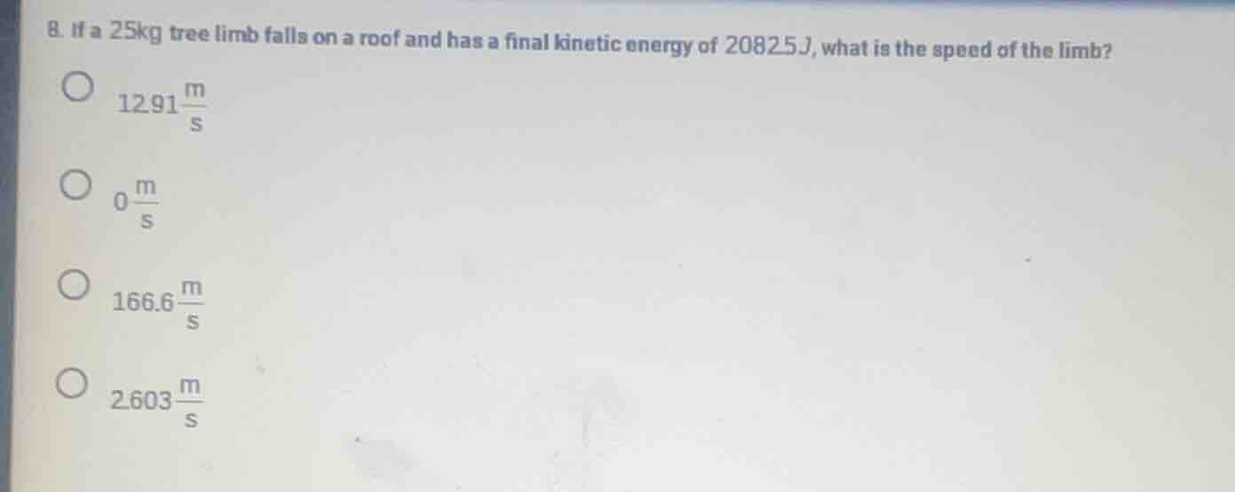 8. if a 25kg tree limb falls on a roof and has a final kinetic energy o…