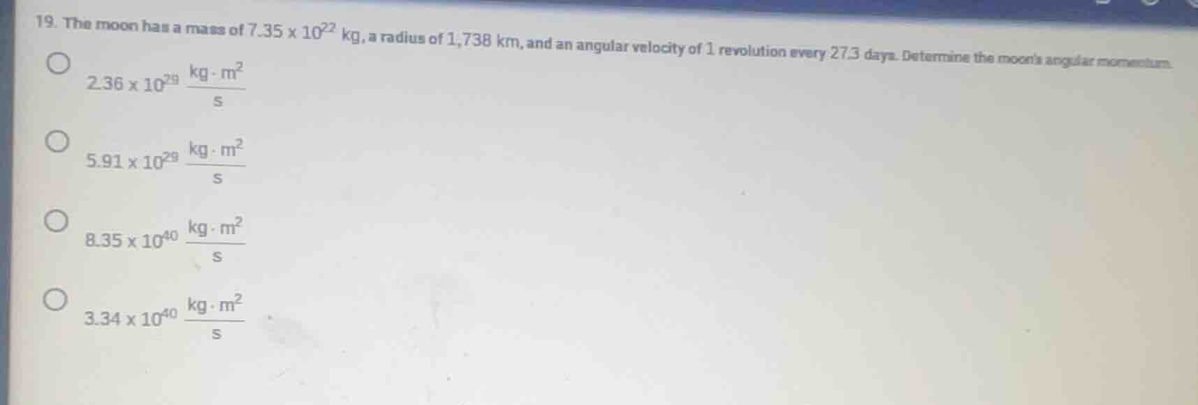 19. the moon has a mass of $7.35 \\times 10^{22}$ kg, a radius of 1,738…