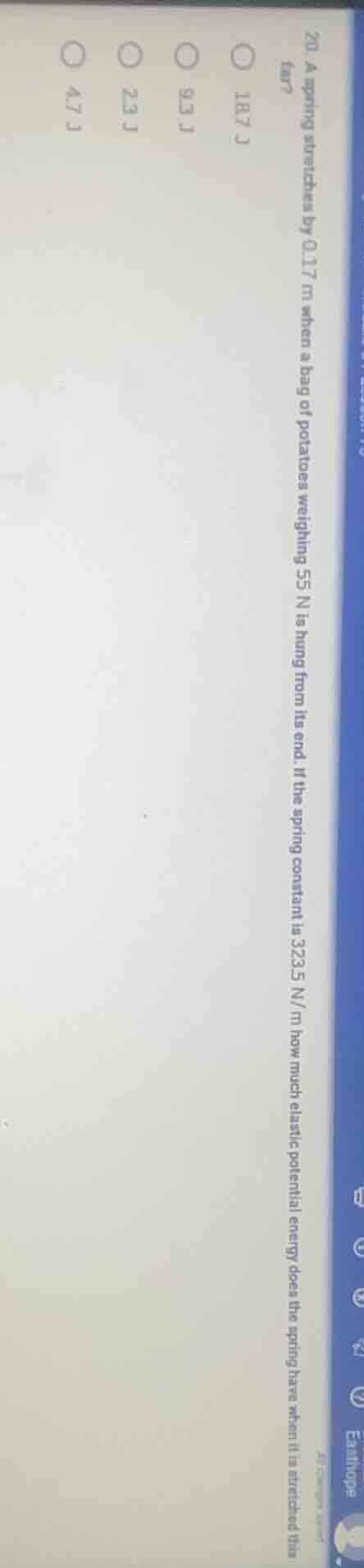 20 a spring stretches by 0.17 m when a bag of potatoes weighing 55 n is…