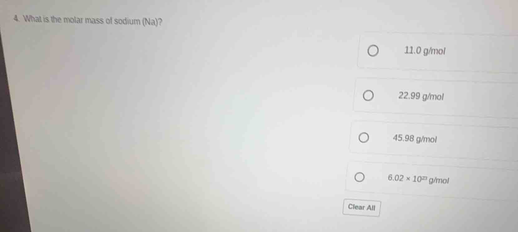 4. what is the molar mass of sodium (na)? 11.0 g/mol 22.99 g/mol 45.98 …