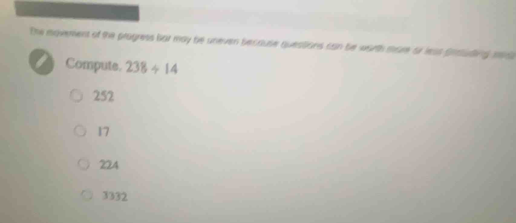 compute. 238 ÷ 14 252 17 224 3332