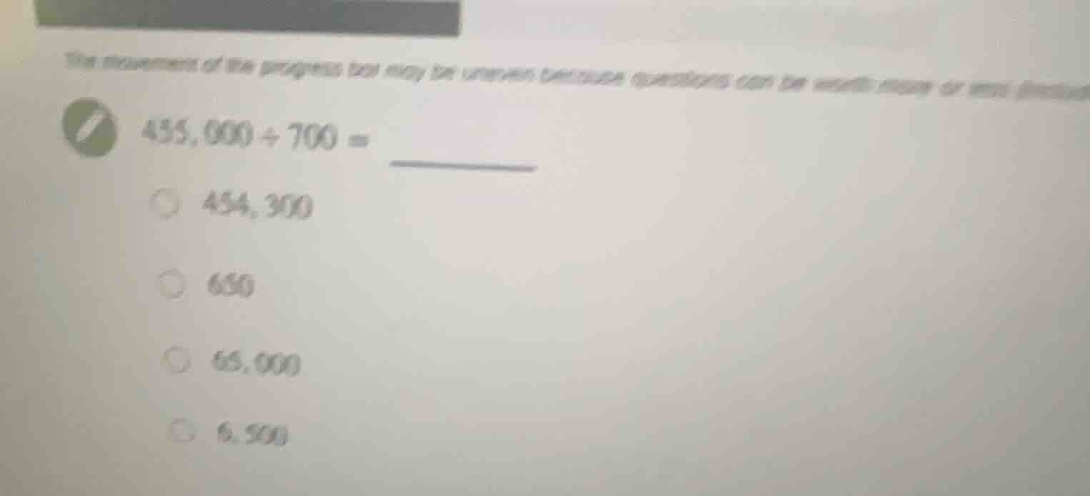 455,000 ÷ 700 = 454,300 650 65,000 6,500