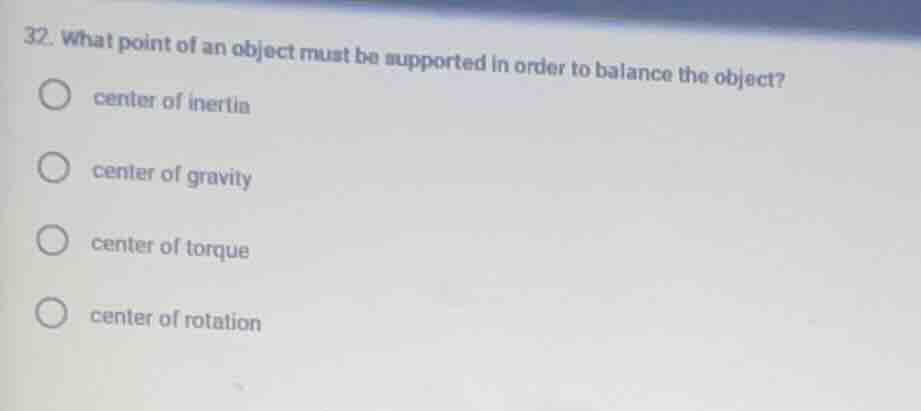 32. what point of an object must be supported in order to balance the o…