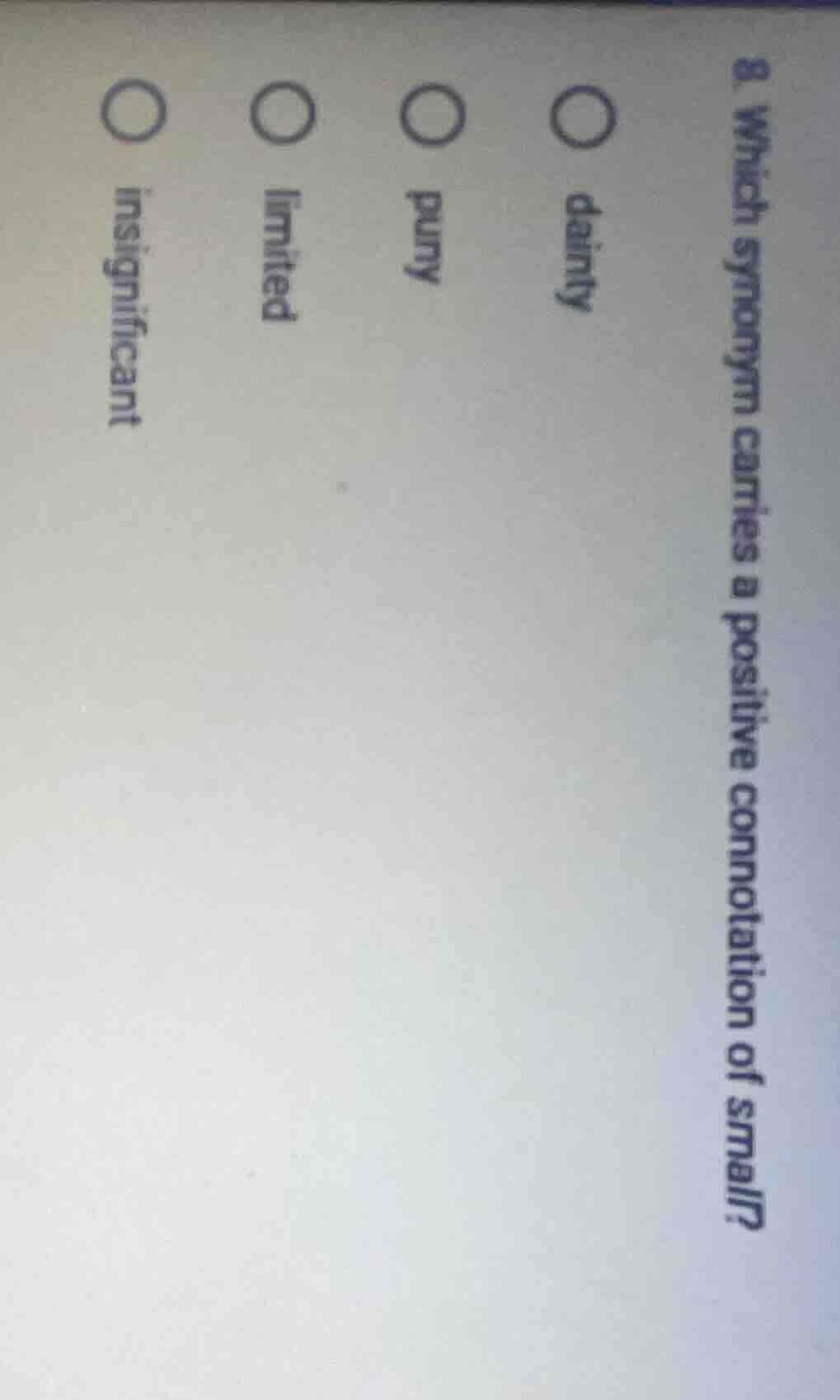 8. which synonym carries a positive connotation of small? ○ dainty ○ pu…