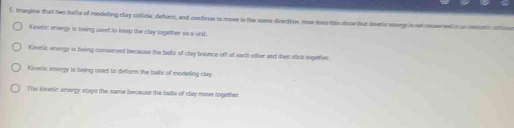 5. imagine that two balls of modeling clay collide, deform, and continu…