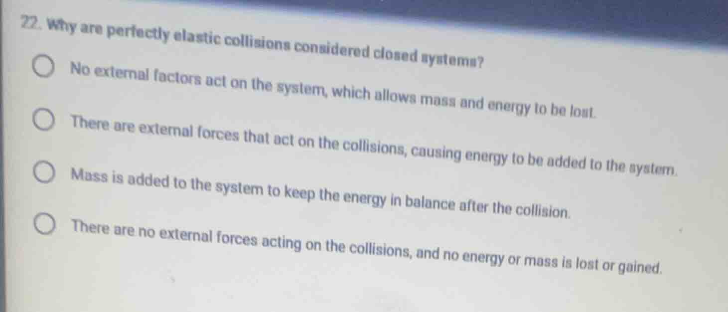 22. why are perfectly elastic collisions considered closed systems? no …