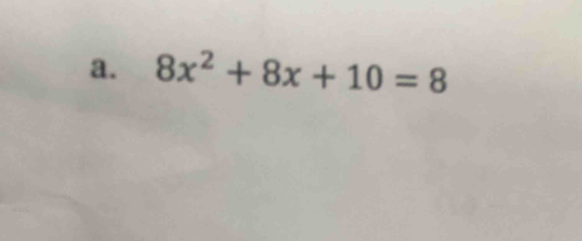 a. 8x² + 8x + 10 = 8