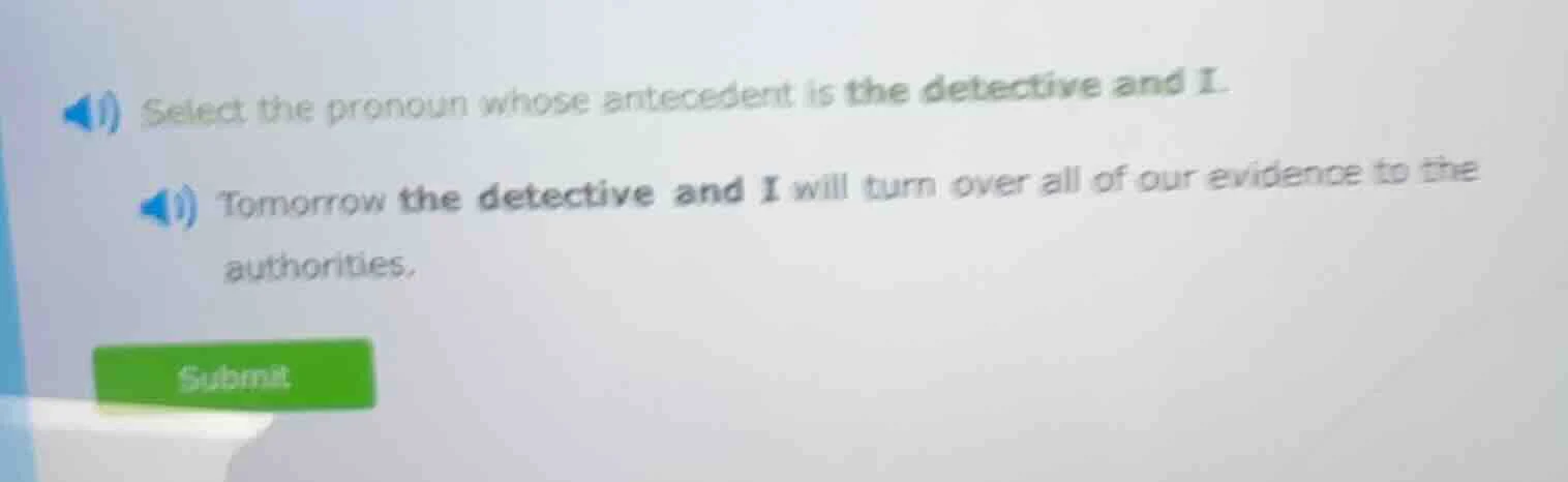 select the pronoun whose antecedent is the detective and i. tomorrow th…