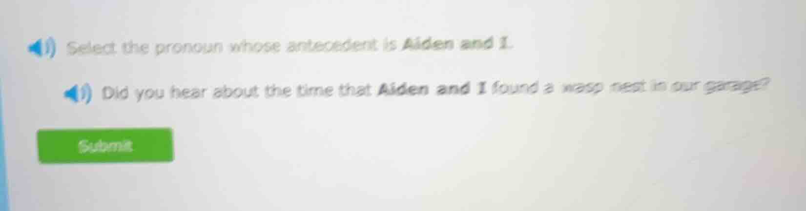 select the pronoun whose antecedent is aiden and i. did you hear about …
