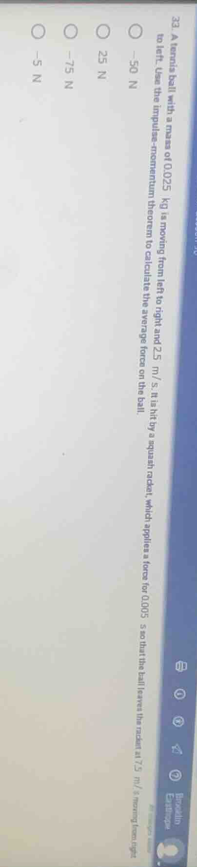 33. a tennis ball with a mass of 0.025 kg is moving from left to right …