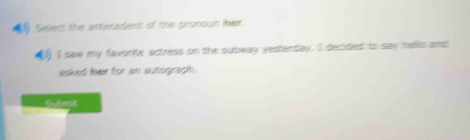 select the antecedent of the pronoun her. i saw my favorite actress on …