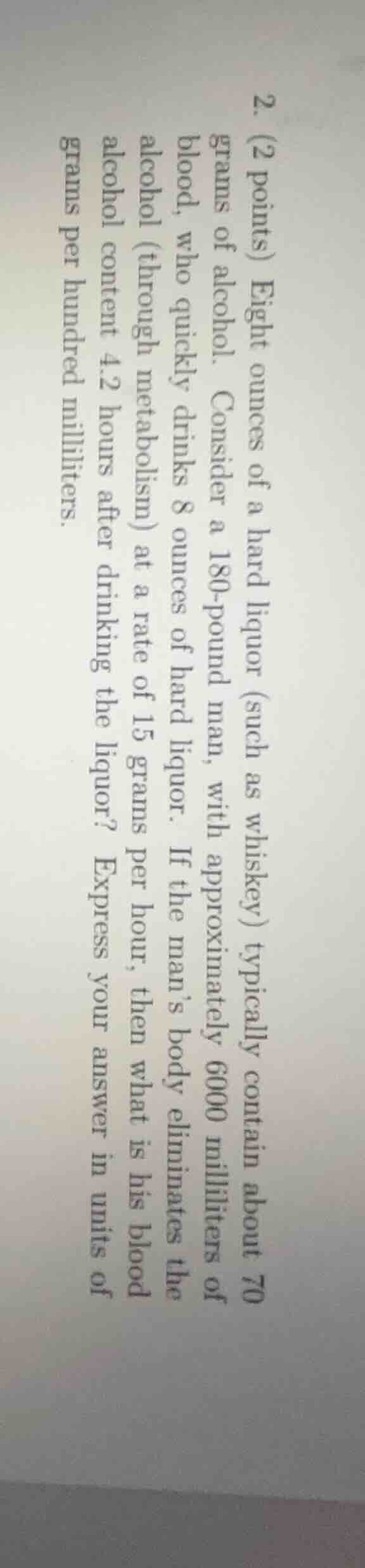 2. (2 points) eight ounces of a hard liquor (such as whiskey) typically…
