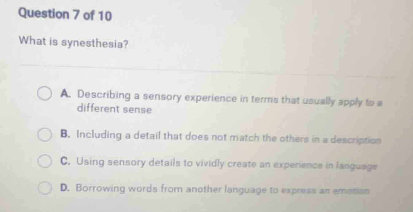 question 7 of 10 what is synesthesia? a. describing a sensory experienc…